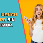 Como Ganar Dinero Sin Invertir